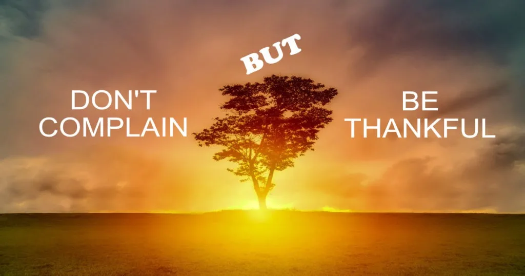 Don't Complain, Be Thankful